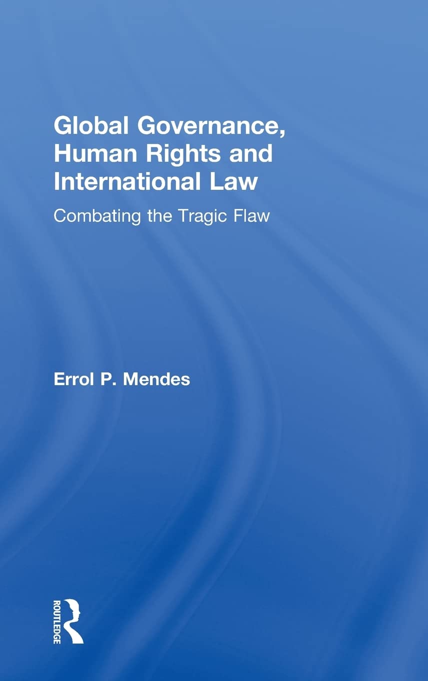 Global Governance, Human Rights and International Law: Combating the Tragic Flaw (Routledge Research in International Law) Law