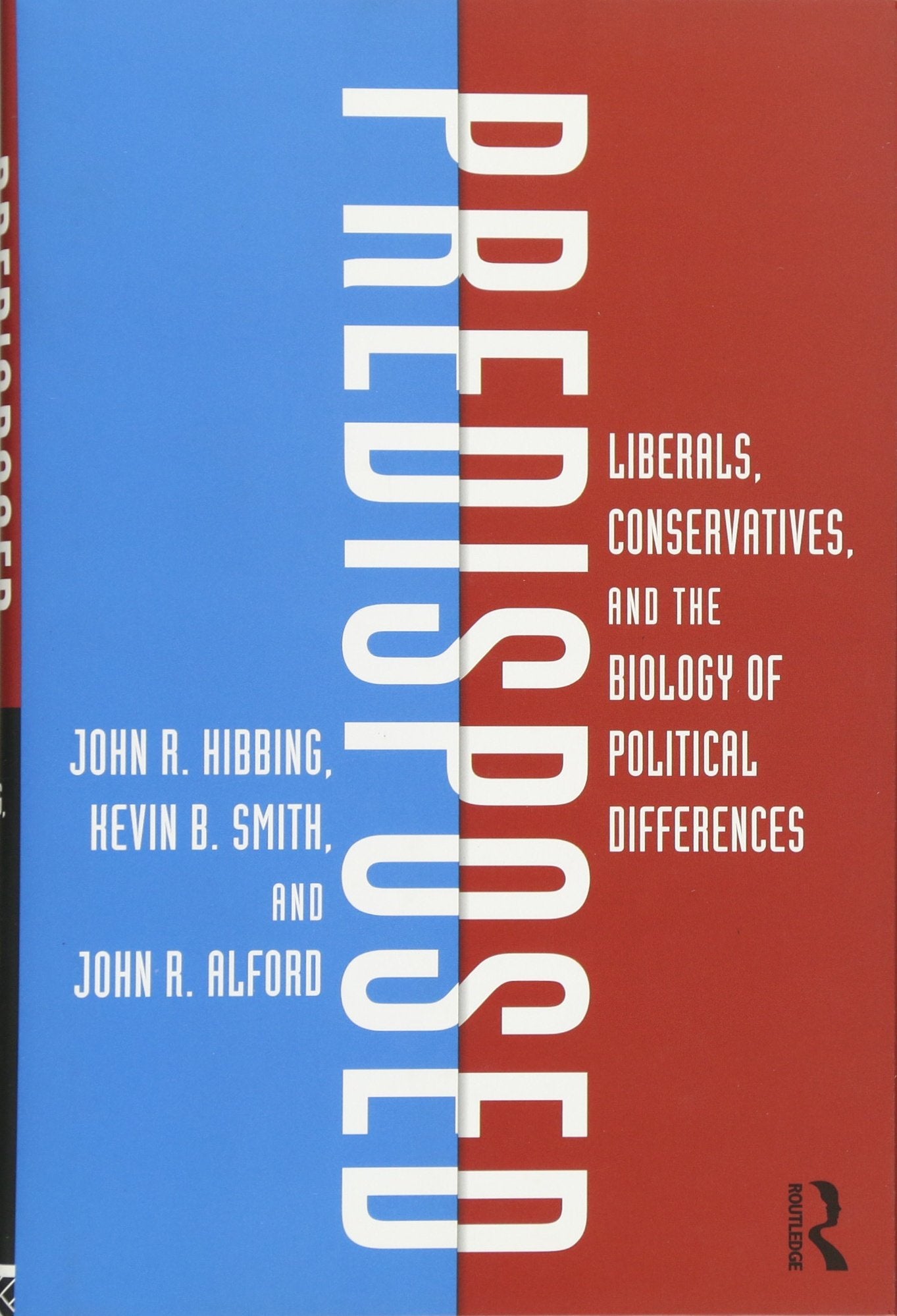 Predisposed: Liberals, Conservatives, and the Biology of Political Differences book