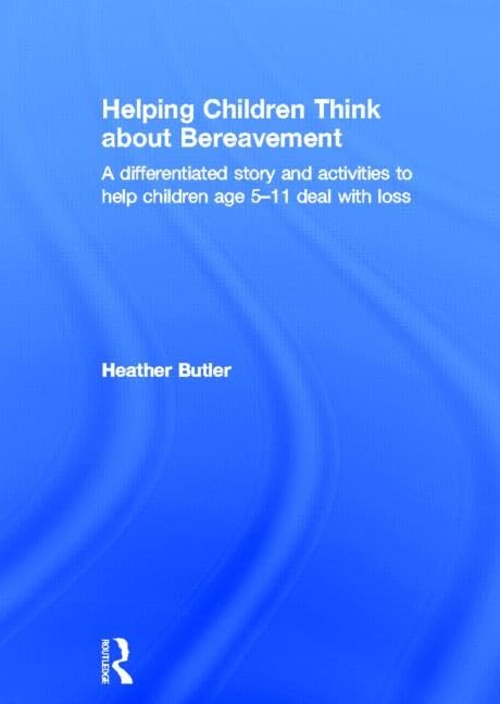 Helping Children Think about Bereavement: A differentiated story and activities to help children age 5-11 deal with loss Education & Training