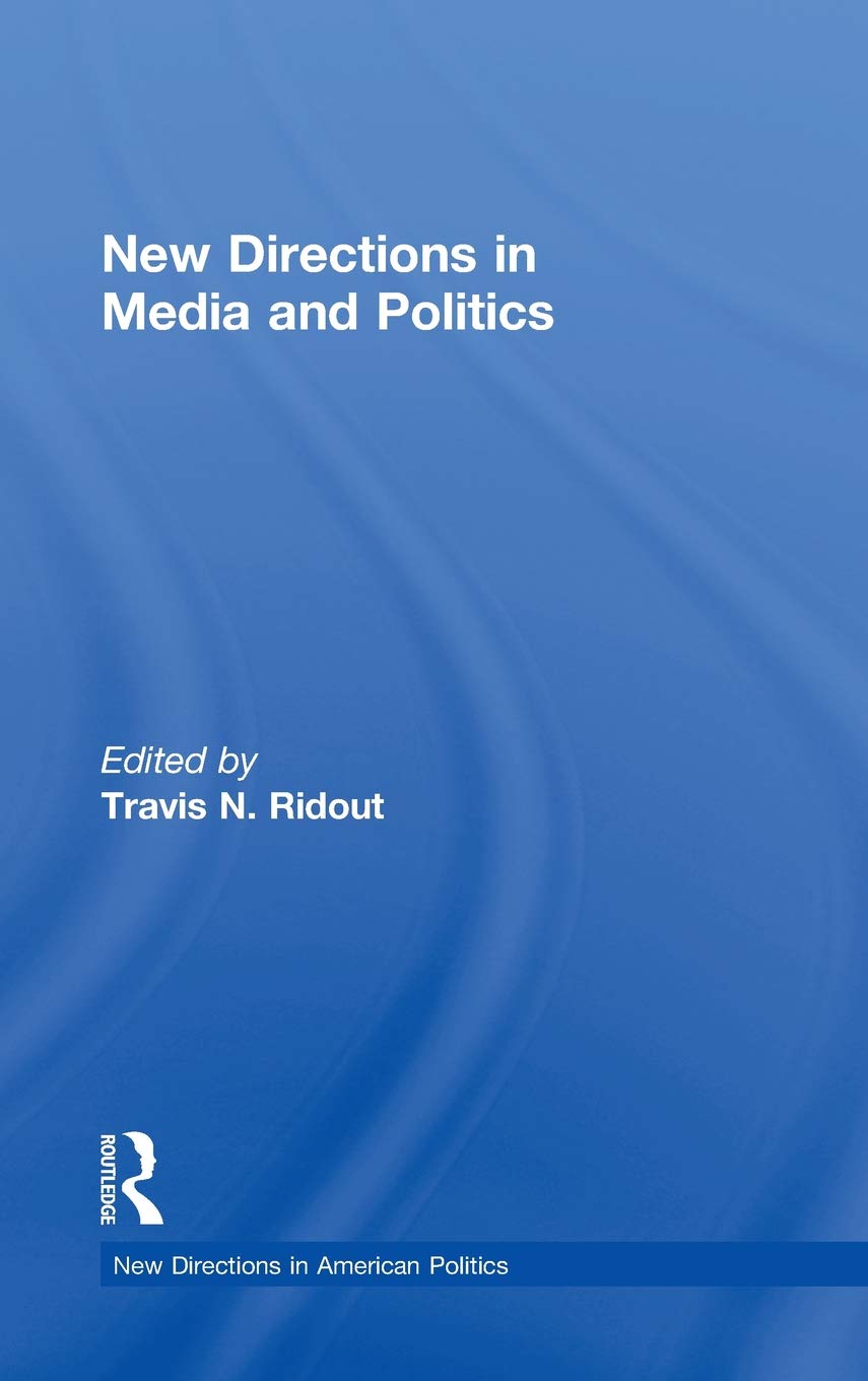 New Directions in Media and Politics (New Directions in American Politics) Media & Communication