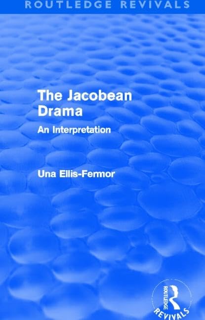 The Jacobean Drama (Routledge Revivals): An Interpretation Social Sciences
