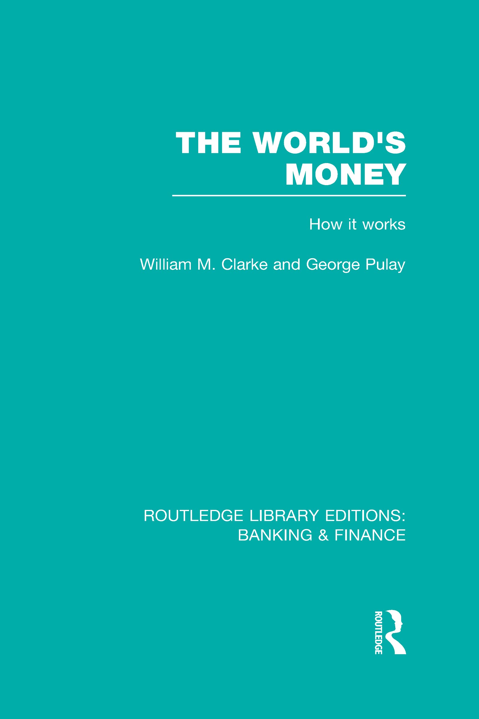 The World's Money: How it works (Routledge Library Editions: Banking & Finance) Business, Finance & Career