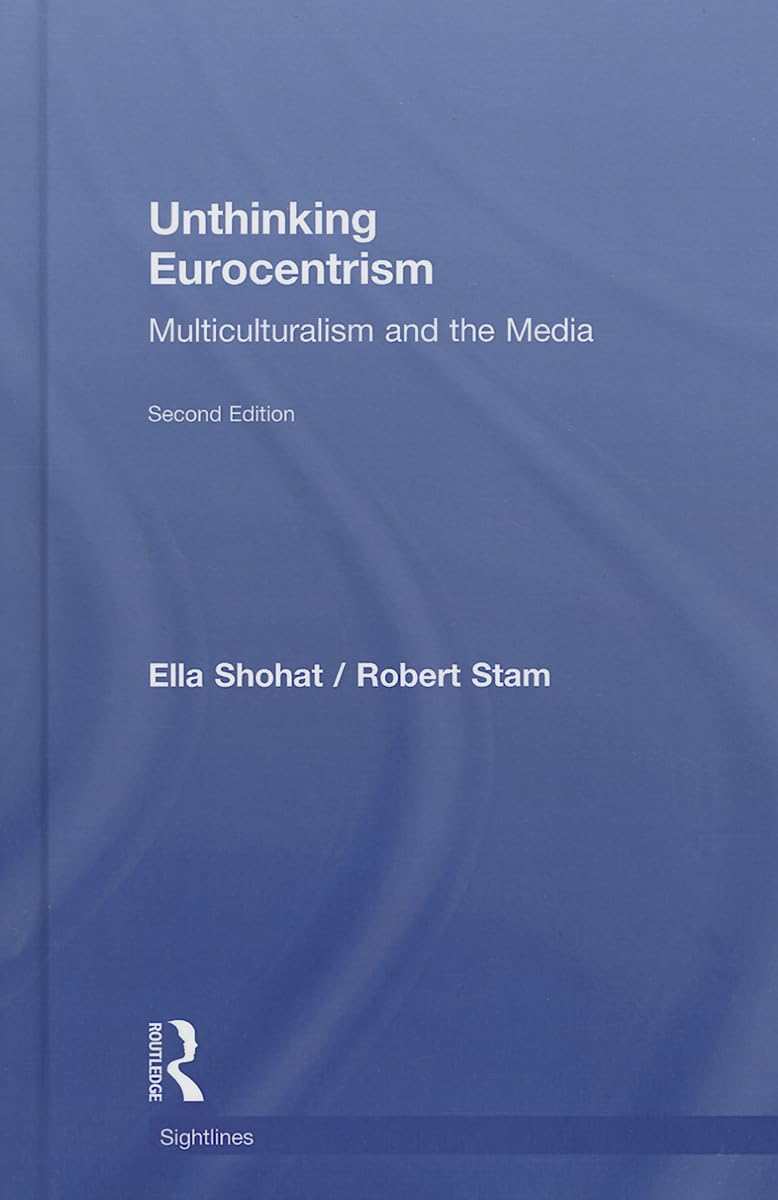 Unthinking Eurocentrism: Multiculturalism and the Media (Sightlines) Media & Communication