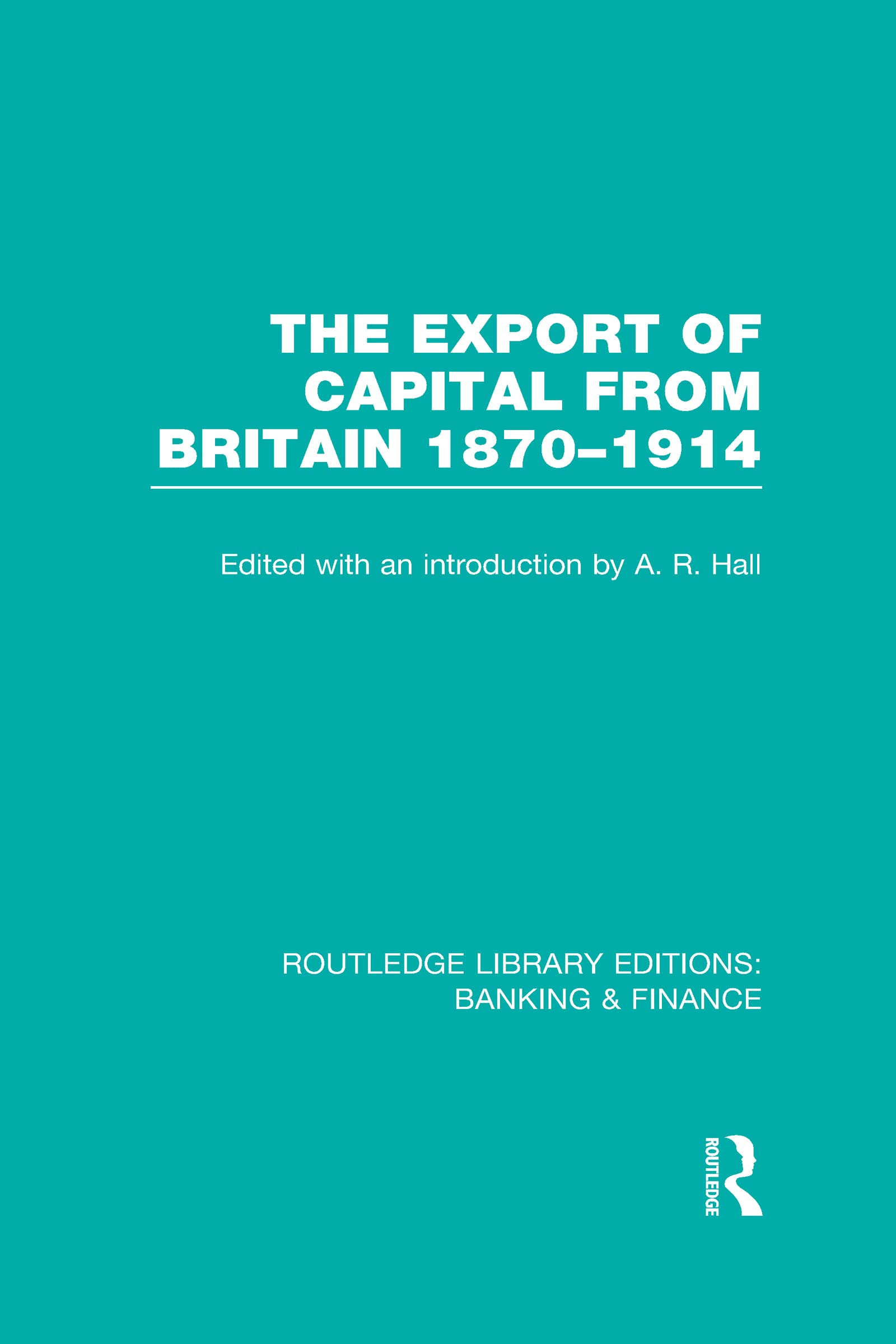 The Export of Capital from Britain, 1870-1914 (Routledge Library Editions: Banking & Finance, 16, Band 16) Business, Finance & Career