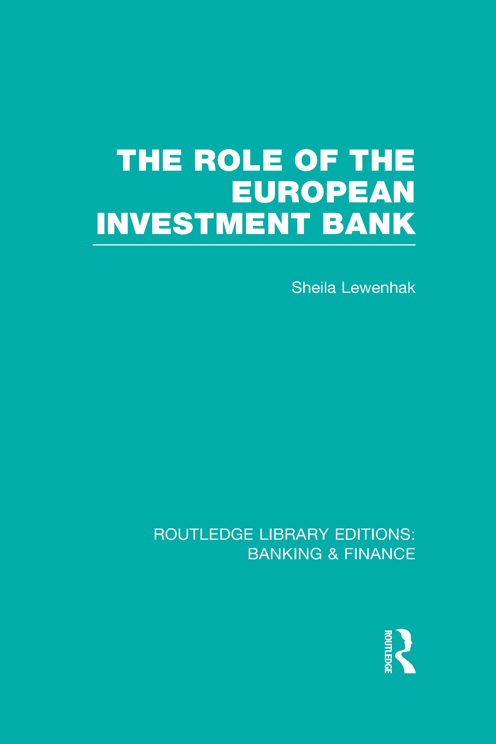 The Role of the European Investment Bank (Routledge Library Editions: Banking & Finance) Business, Finance & Career