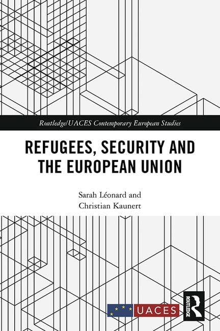 Refugees, Security and the European Union (Routledge/UACES Contemporary European Studies) Books