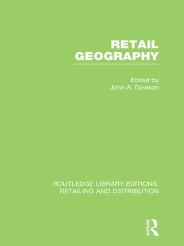 Retail Geography (Routledge Library Editions: Retailing and Distribution, 7, Band 7) Social Sciences