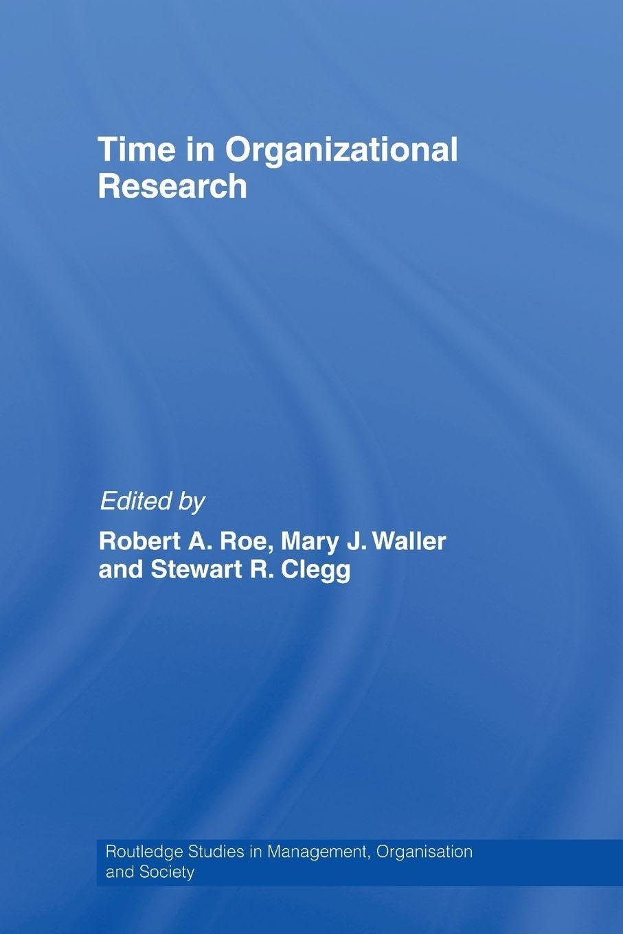 Time in Organizational Research (Routledge Studies in Management, Organisation and Society, 3, Band 3) Business, Finance & Career