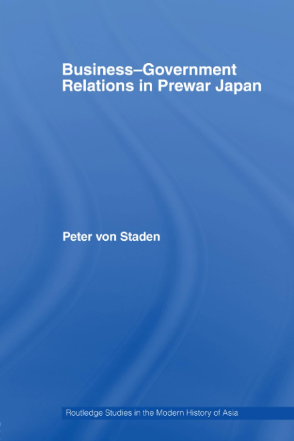 Business-Government Relations in Prewar Japan (Routledge Studies in the Modern History of Asia, Band 44) Business, Finance & Career