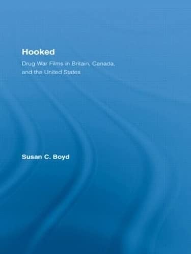 Hooked: Drug War Films in Britain, Canada, and the U.s. (Routledge Advances in Criminology) Law