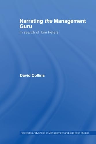 Narrating the Management Guru: In Search of Tom Peters (Routledge Advances in Management and Business Studies) Business, Finance & Career