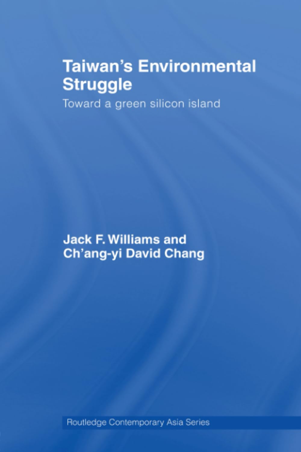 Taiwan's Environmental Struggle: Toward a Green Silicon Island (Routledge Contemporary Asia Series) Business, Finance & Career