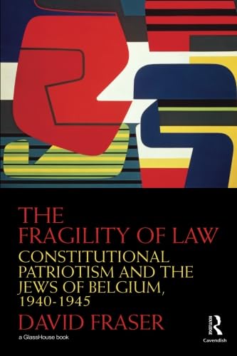 The Fragility of Law: Constitutional Patriotism and the Jews of Belgium, 1940–1945 Law