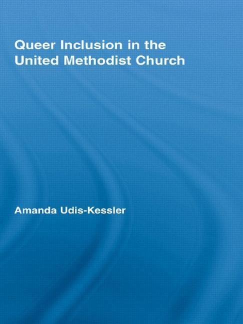 Queer Inclusion in the United Methodist Church (New Approaches in Sociology) Books