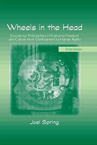 Wheels in the Head: Educational Philosophies of Authority, Freedom, and Culture from Confucianism to Human Rights (Sociocultural, Political, and Historical Studies in Education) Education & Training