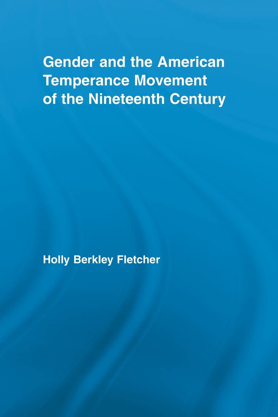 Gender and the American Temperance Movement of the Nineteenth Century (Studies in American Popular History and Culture) Philosophy