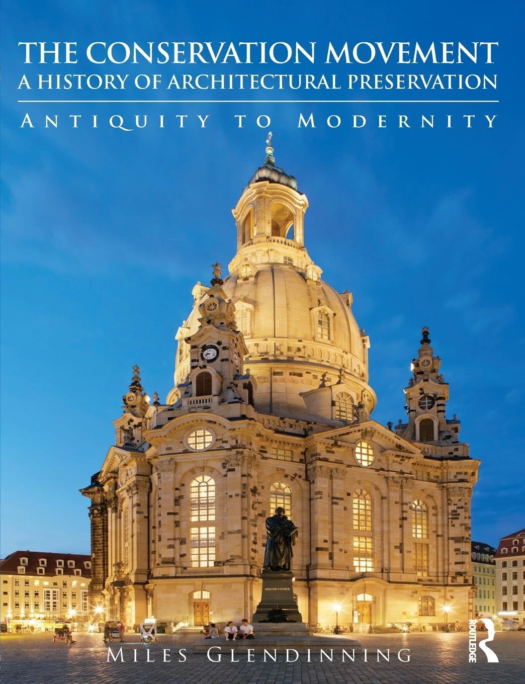 The Conservation Movement: A History of Architectural Preservation: A History of Architectural Preservation: Antiquity to Modernity Social Sciences