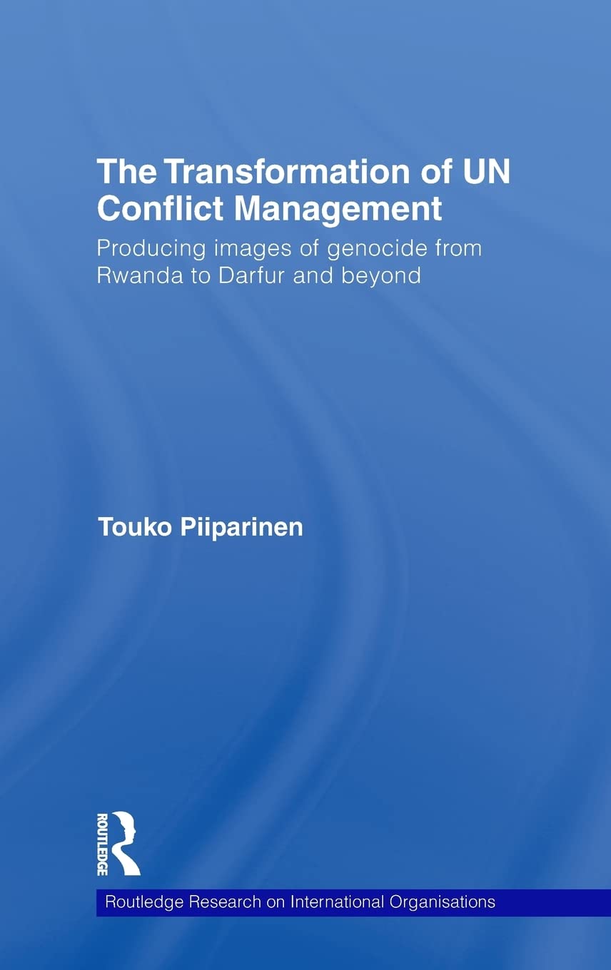 The Transformation of UN Conflict Management: Producing images of genocide from Rwanda to Darfur and beyond (Routledge Research on International Organisations, 1, Band 1) Law