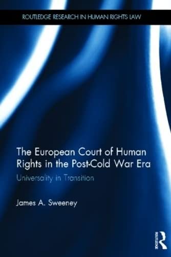The European Court of Human Rights in the Post-Cold War Era: Universality in Transition (Routledge Research in Human Rights Law) Law