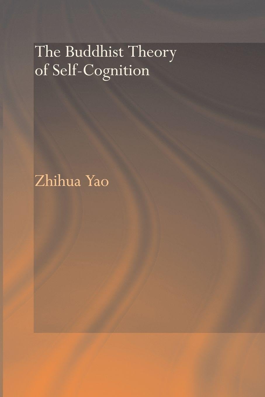 The Buddhist Theory of Self-Cognition (Routedge Critical Studies in Buddhism) Philosophy