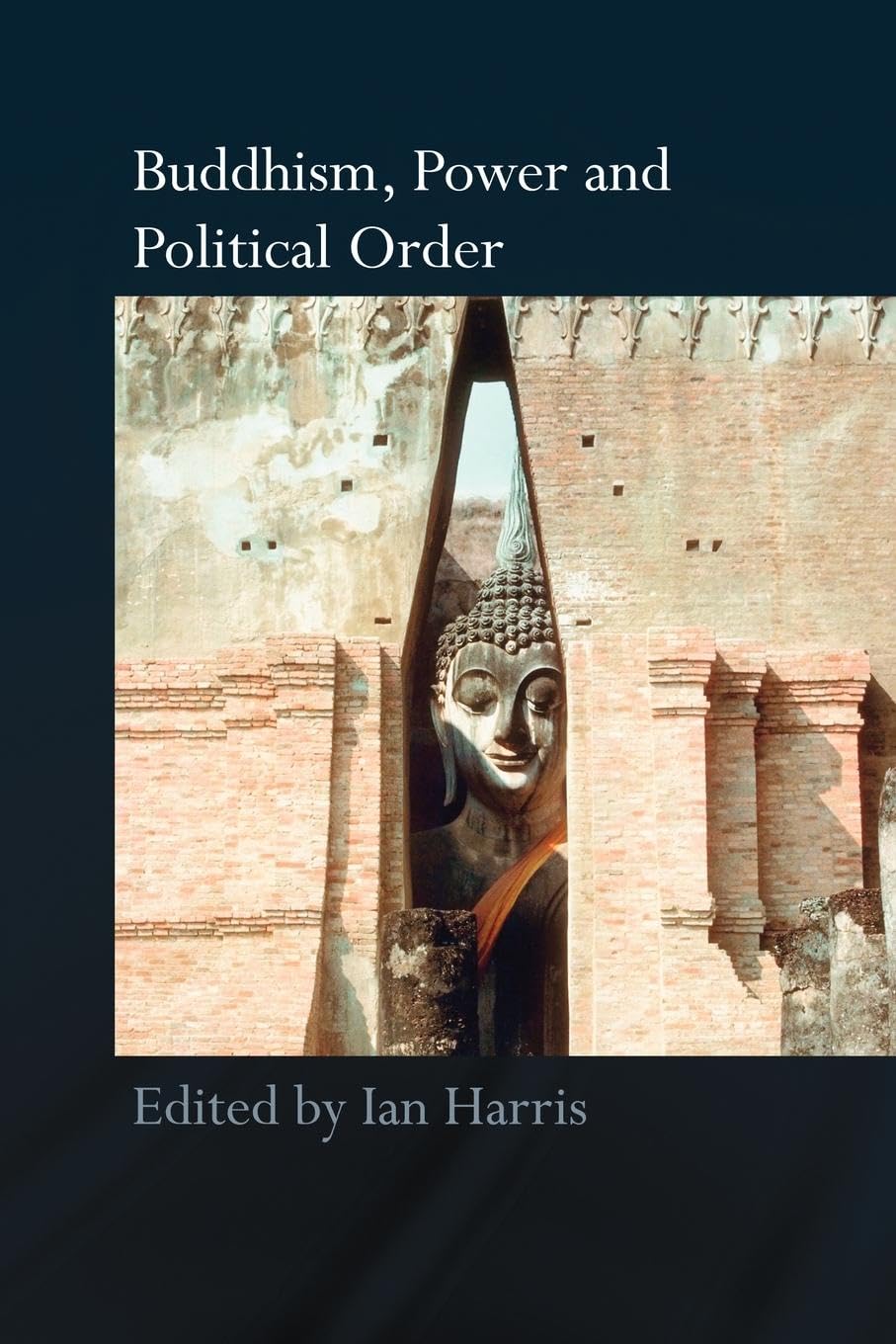 Buddhism, Power and Political Order (Routledge Critical Studies in Buddhism) Social Sciences
