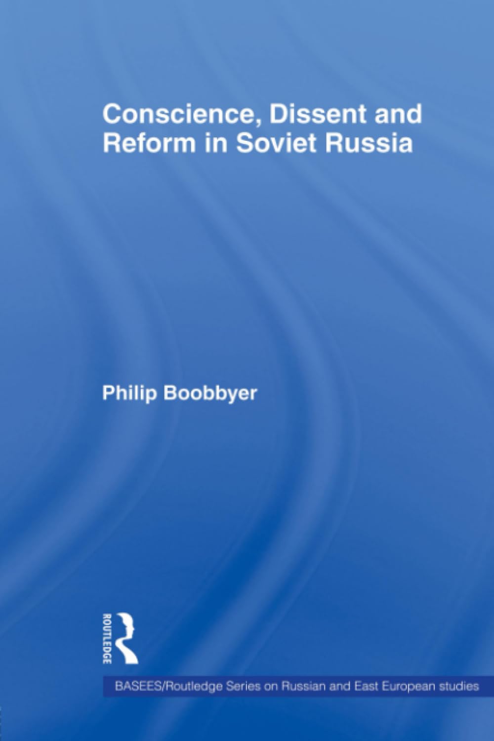 Conscience, Dissent and Reform in Soviet Russia (Basees/Routledge Series on Russian and East European Studies, 21, Band 21) General education