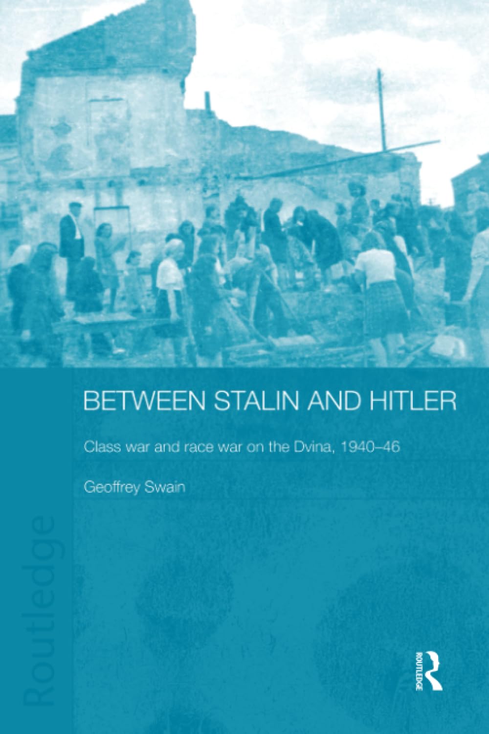 Between Stalin and Hitler: Class War and Race War on the Dvina, 1940-46 (Basees/Routledge Series on Russian and East European Studies, 15, Band 15) Social Sciences