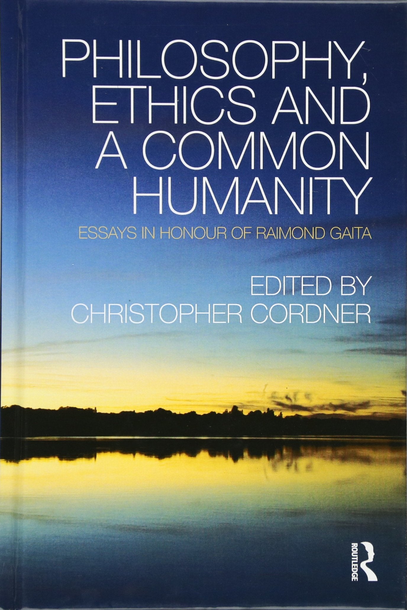 Philosophy, Ethics and a Common Humanity: Essays in Honour of Raimond Gaita Philosophy