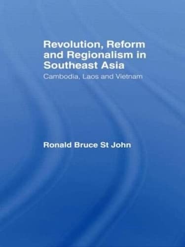 Revolution, Reform and Regionalism in Southeast Asia: Cambodia, Laos and Vietnam (Routledge Contemporary Southeast Asia Series) Social Sciences