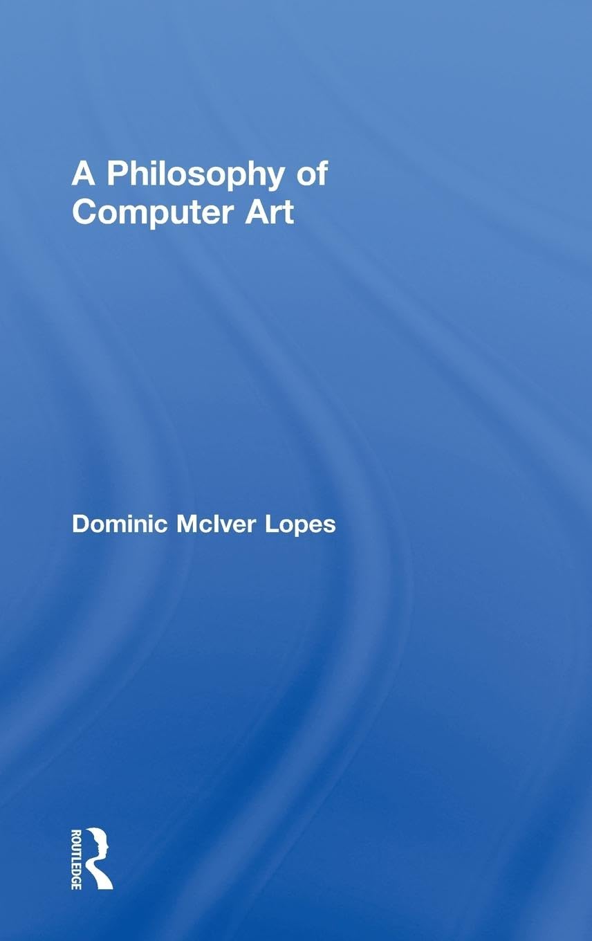 A Philosophy of Computer Art Philosophy