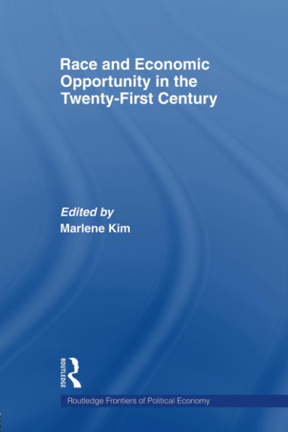 Race and Economic Opportunity in the Twenty-First Century (Routledge Frontiers of Political Economy, 90, Band 90) Business, Finance & Career