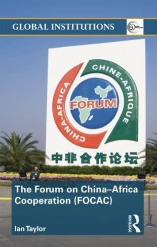 The Forum on China- Africa Cooperation (FOCAC) (Routledge Global Institutions, 48, Band 48) Social Sciences