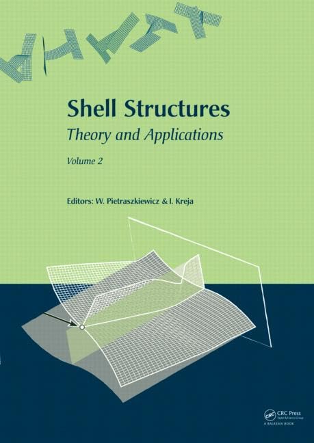 Shell Structures: Theory and Applications (Vol. 2): Proceedings of the 9th SSTA Conference, Jurata, Poland, 14-16 October 2009 Business & Technology