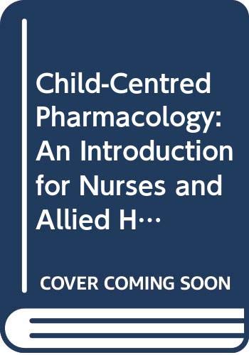Child-Centred Pharmacology: An Introduction for Nurses and Allied Health Professionals Medicine