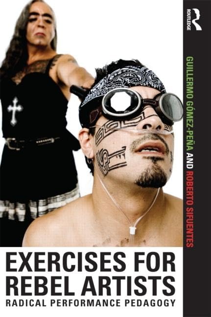 Exercises for Rebel Artists: Radical Performance Pedagogy book