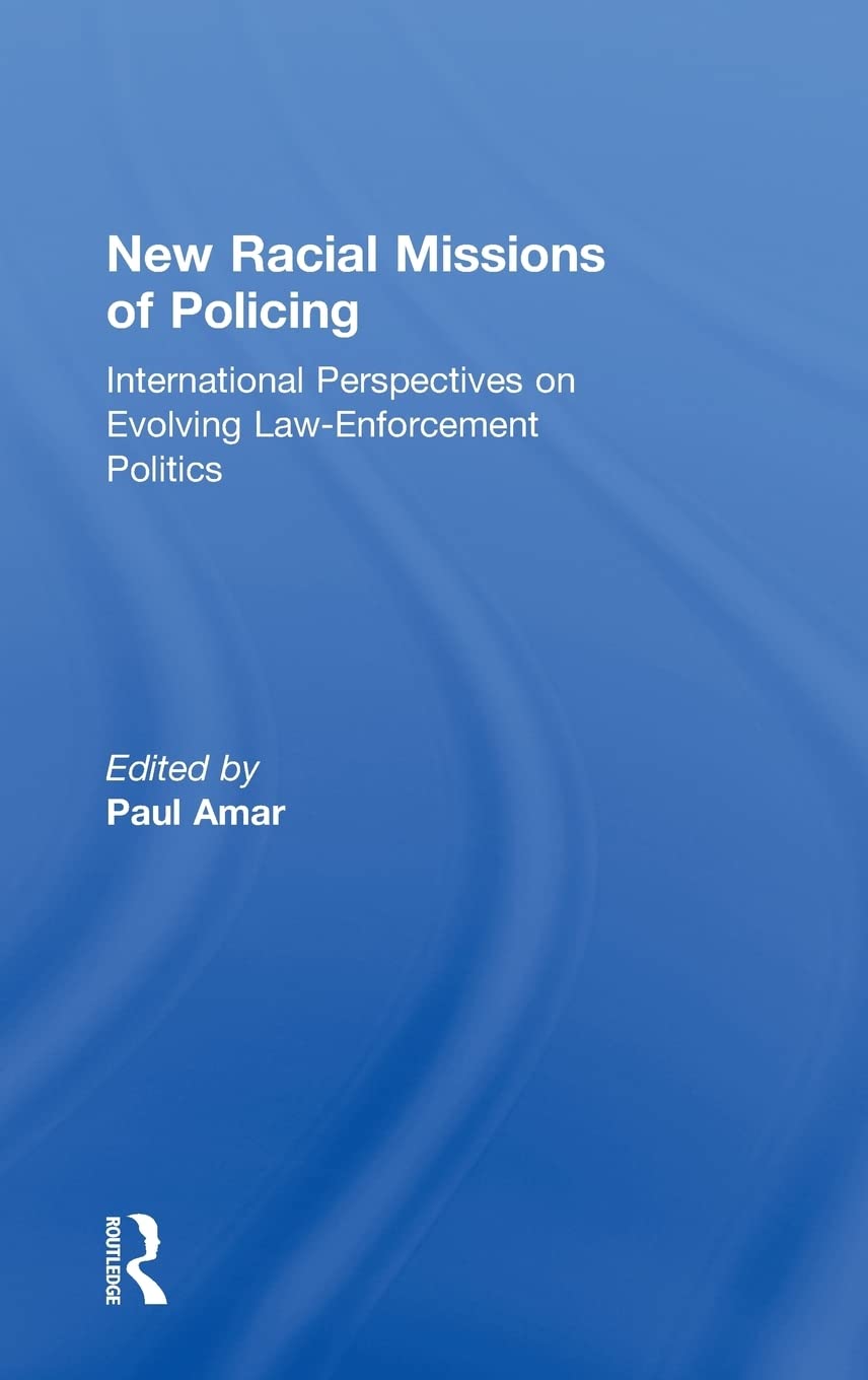 New Racial Missions of Policing: International Perspectives on Evolving Law-Enforcement Politics (Ethnic and Racial Studies) Books