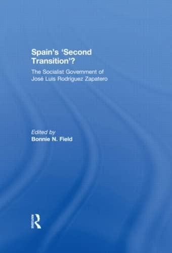 Spain's 'Second Transition'?: The Socialist government of Jose Luis Rodriguez Zapatero (South European Society and Politics) Social Sciences