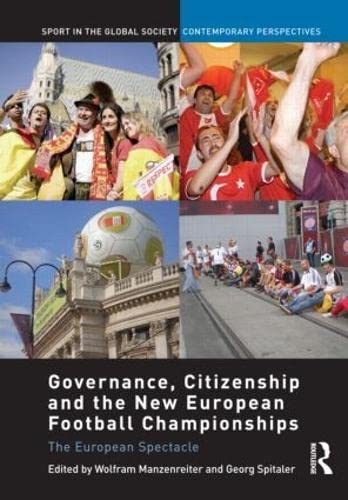 Governance, Citizenship and the New European Football Championships: The European Spectacle (Sport in the Global Society Contemporary Perspectives) Social Sciences