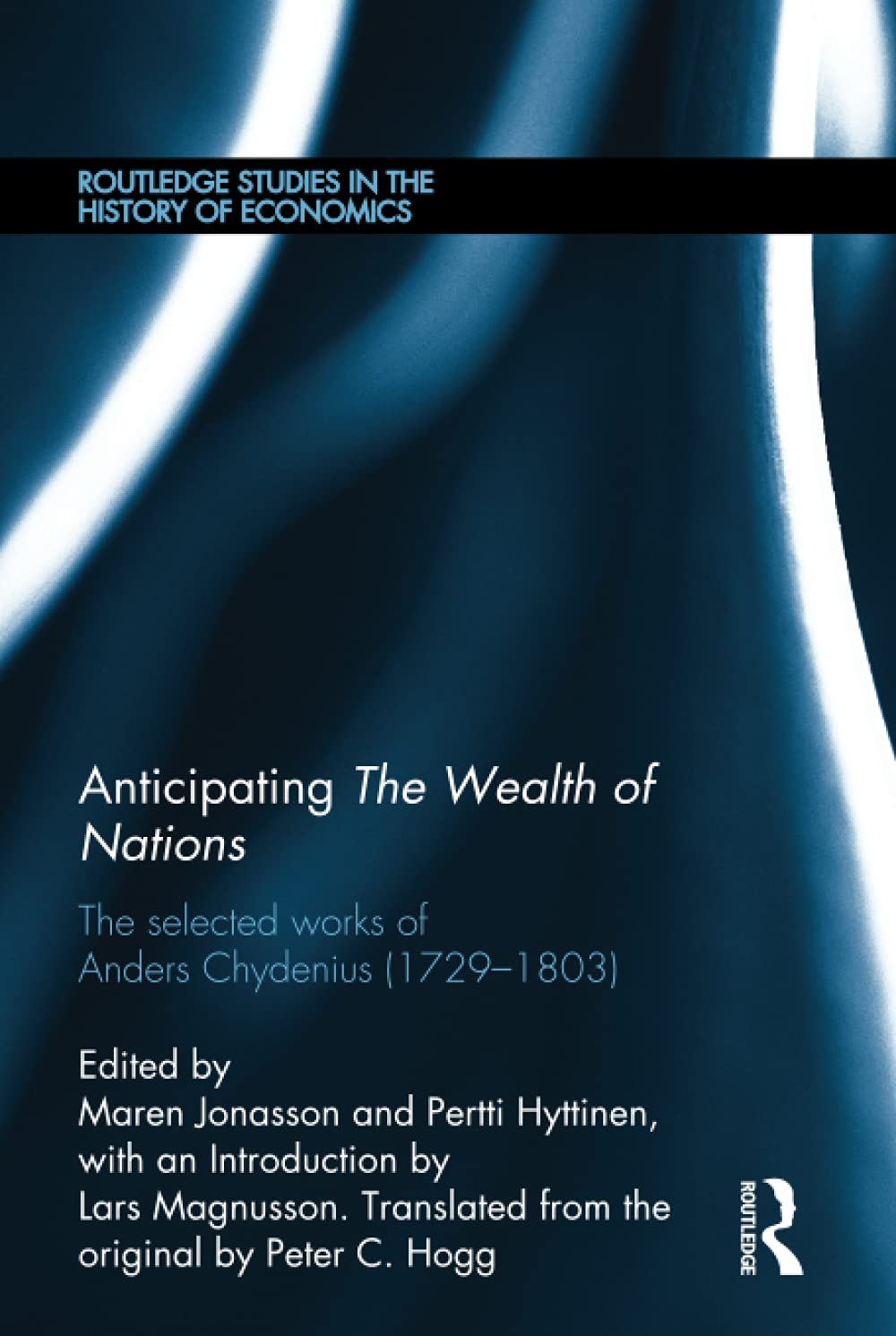 Anticipating The Wealth of Nations: The Selected Works of Anders Chydenius (1729-1803) (Routledge Studies in the History of Economics, 139, Band 139) Business, Finance & Career