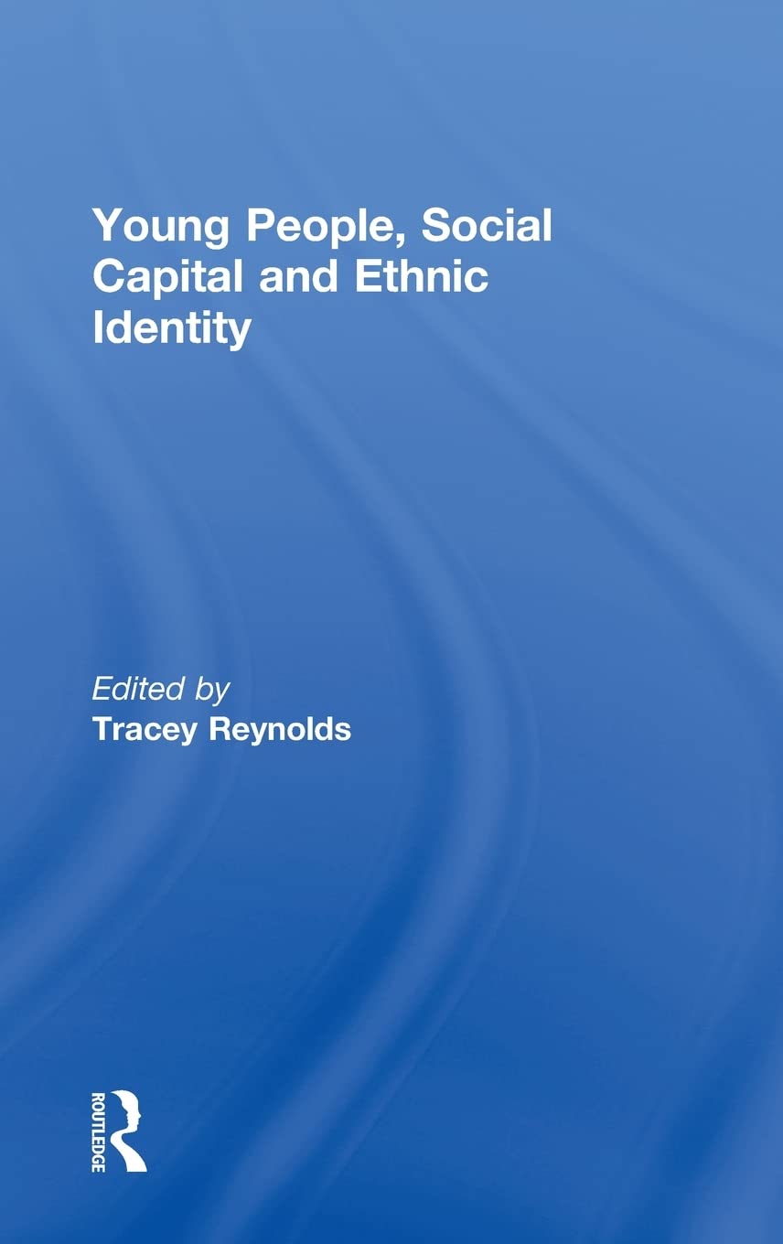 Young People, Social Capital and Ethnic Identity (Ethnic and Racial Studies) Books