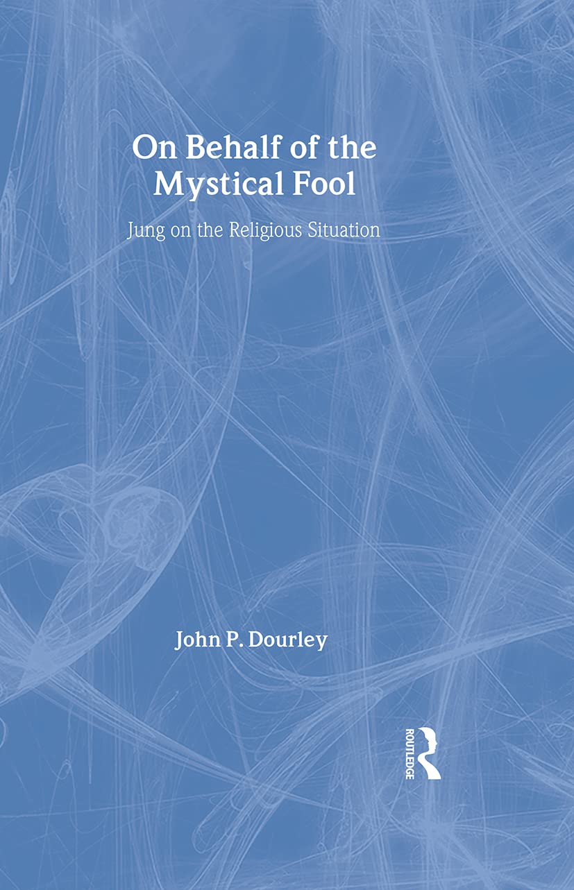 On Behalf of the Mystical Fool: Jung on the Religious Situation Psychology