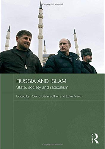 Russia and Islam: State, Society and Radicalism (Basees/ Routledge Series on Russian and East European Studies, 66, Band 66) Social Sciences