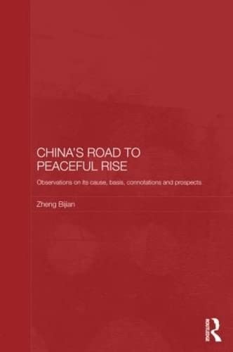 China's Road to Peaceful Rise: Observations on its Cause, Basis, Connotation and Prospect: Observations on Its Cause, Basis, Connotations and ... Studies on the Chinese Economy, 42, Band 42) Social Sciences