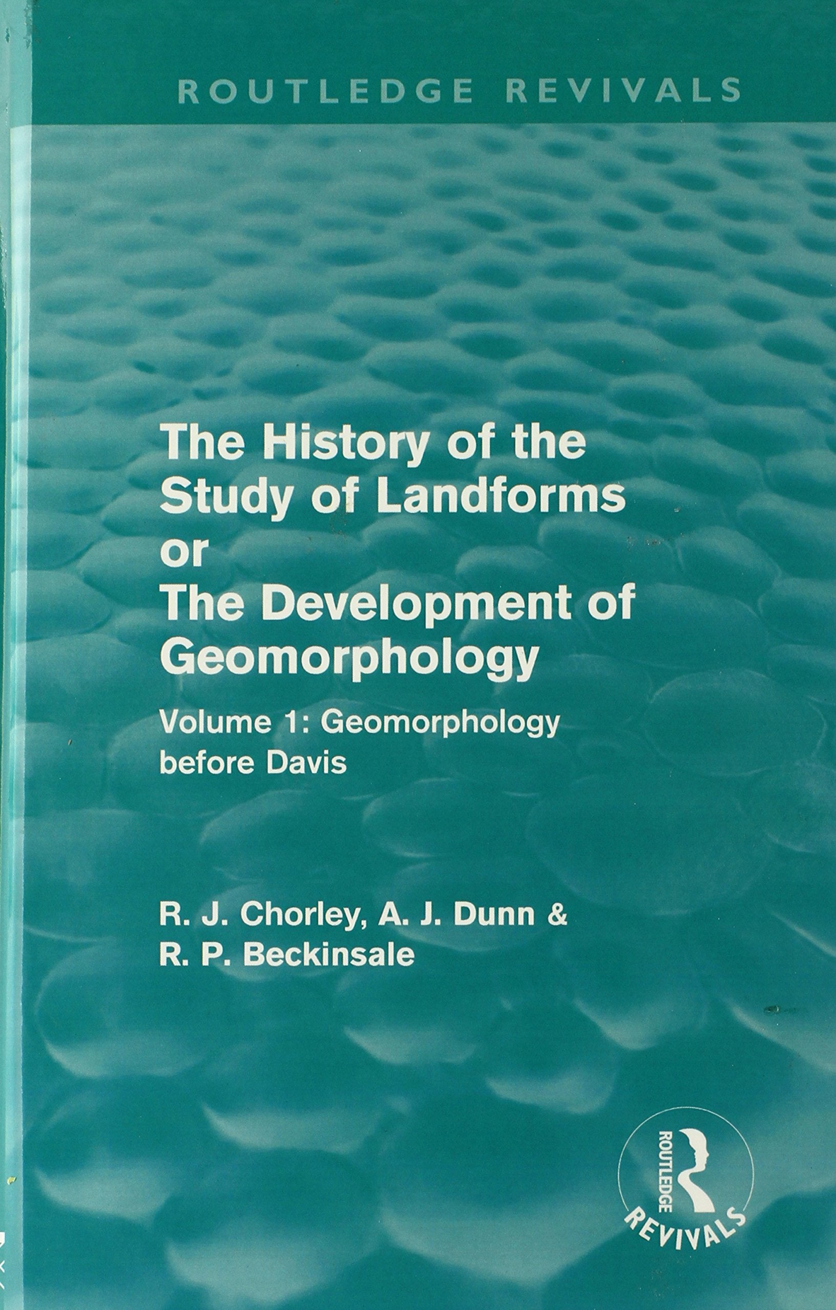 The History of the Study of Landforms Or the Development of Geomorphology: Geomorphology Before Davis (1) (Routledge Revivals, Band 1) Social Sciences