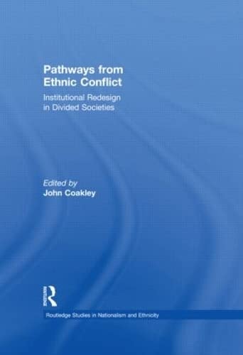 Pathways from Ethnic Conflict: Institutional Redesign in Divided Societies (Nationalism and Ethnicity / Routledge Studies in Nationalism and Ethnicity) Books