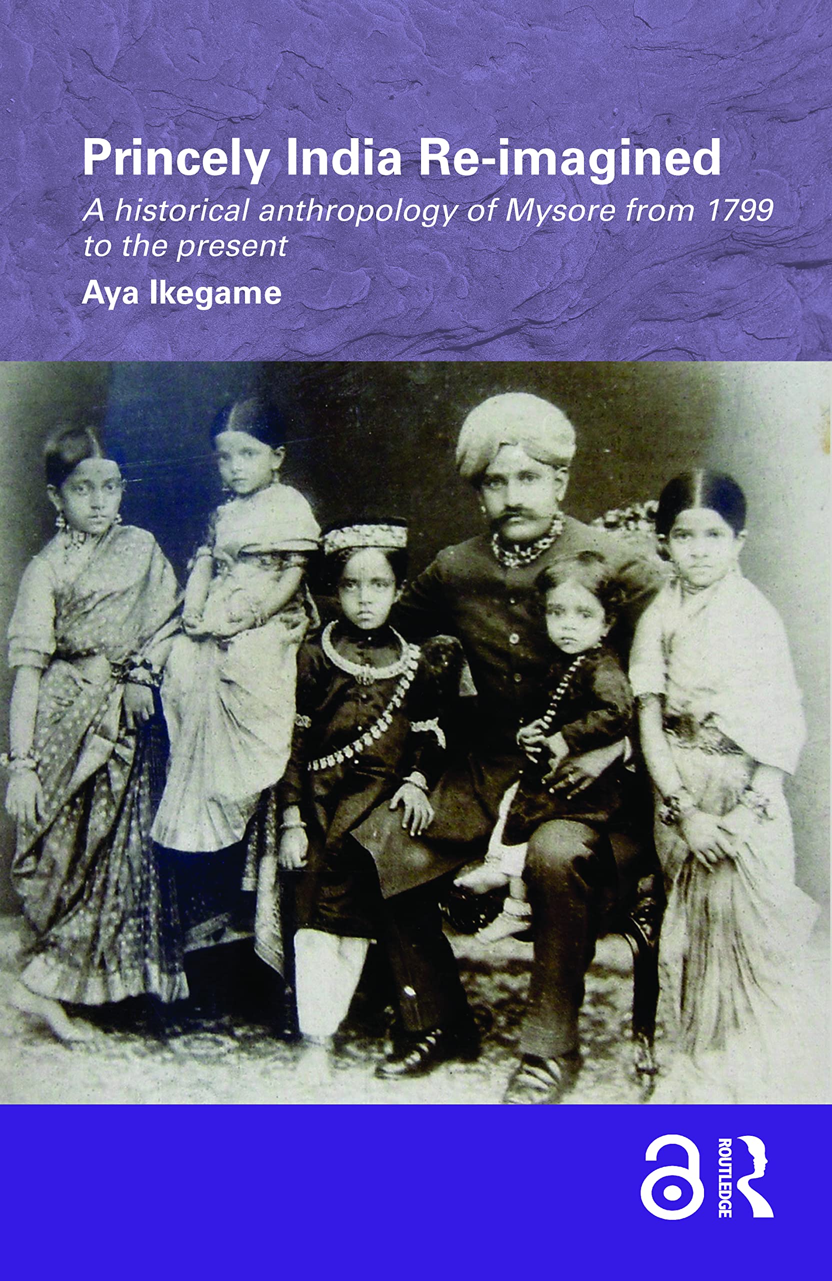 Princely India Re-imagined: A Historical Anthropology of Mysore from 1799 to the Present (Routledge/Edinburgh South Asian Studies) Social Sciences