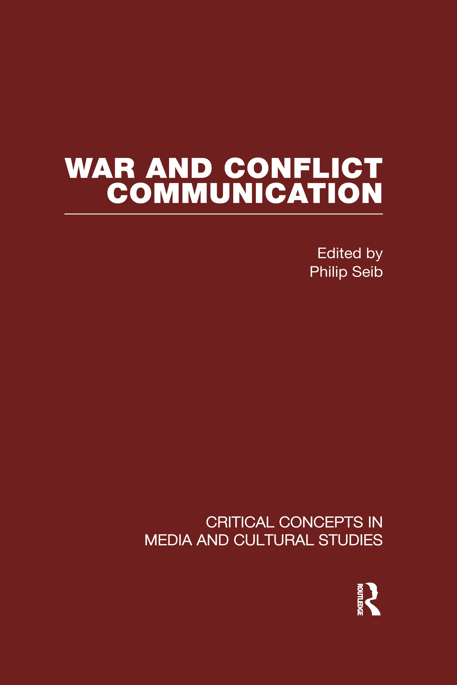 War and Conflict Communication (Critical Concepts in Media and Cultural Studies) Media & Communication