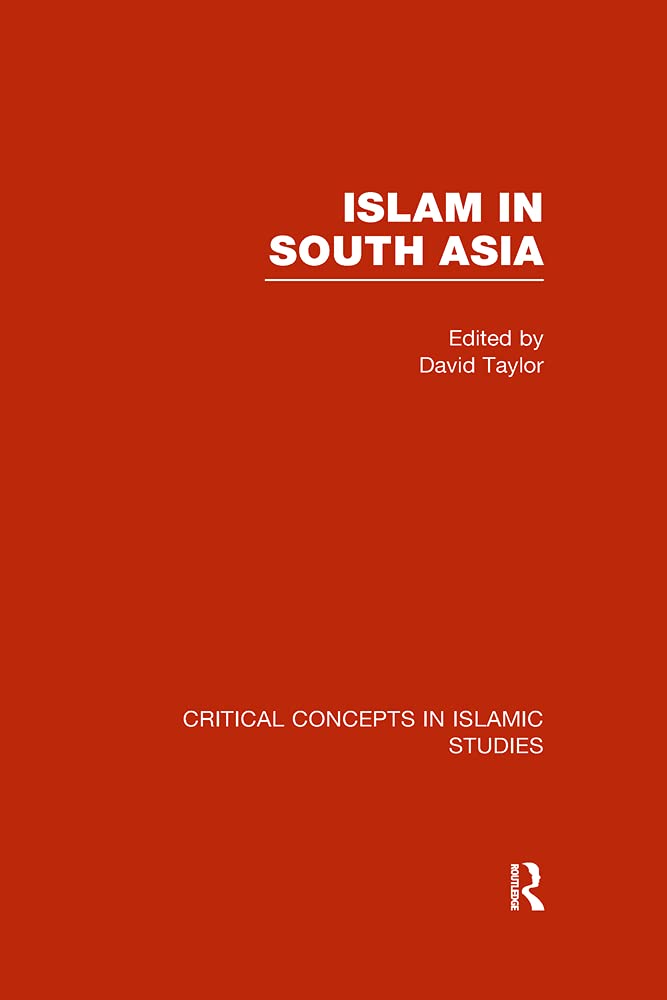 Islam in South Asia V4 (Critical Concepts in Islamic Studies) Religion & Esotericism