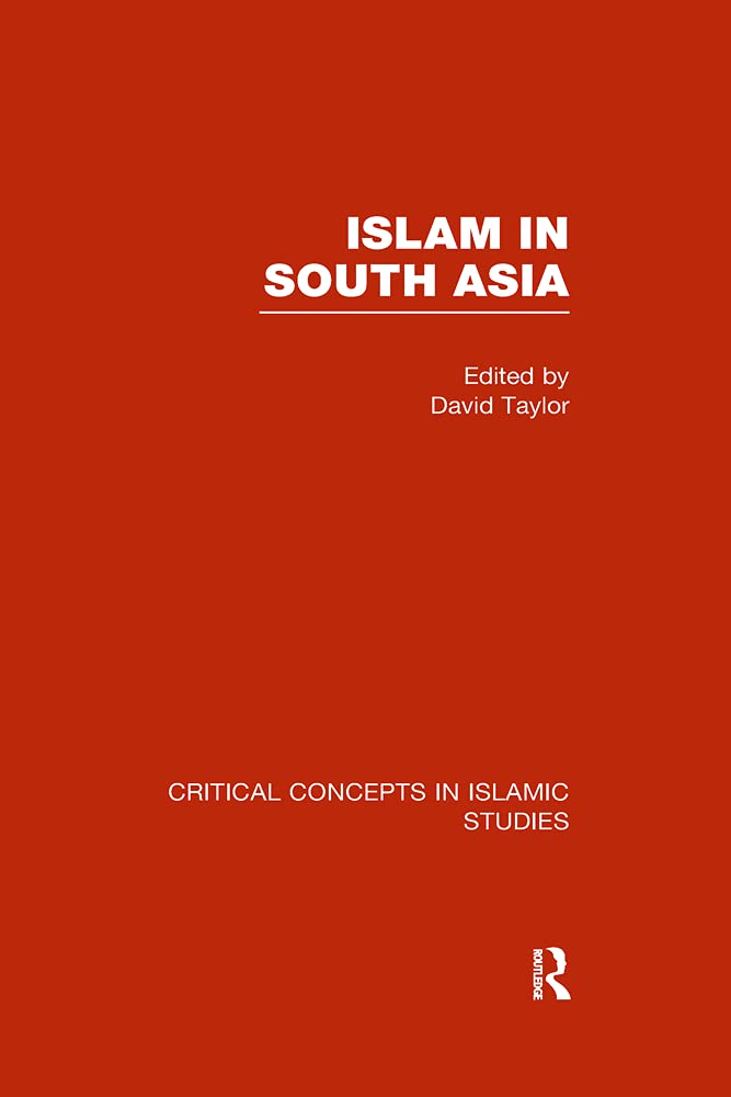 Islam in South Asia V3 (Critical Concepts in Islamic Studies) Religion & Esotericism
