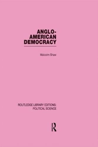 Anglo-American Democracy (2) (Routledge Library Editions: Political Science, Band 2) Social Sciences